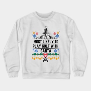 Humor Golf-Themed Christmas Saying Gift Idea  - Most Likely to Play Golf with Santa Christmas Golf Funny Crewneck Sweatshirt